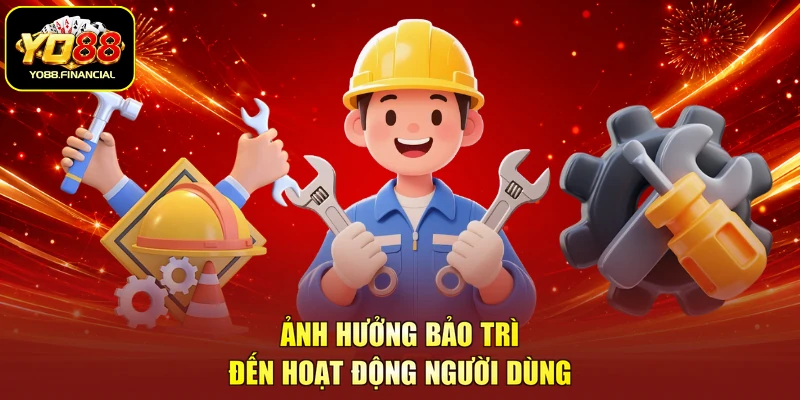 Ảnh hưởng bảo trì đến hoạt động người dùng