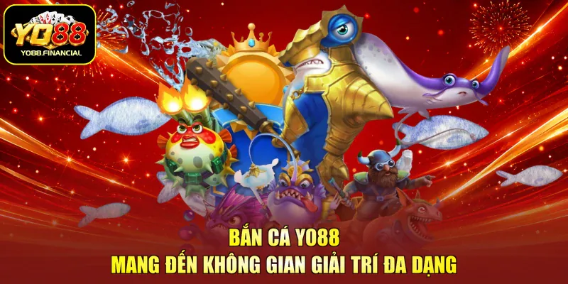Bắn cá YO88 mang đến không gian giải trí đa dạng