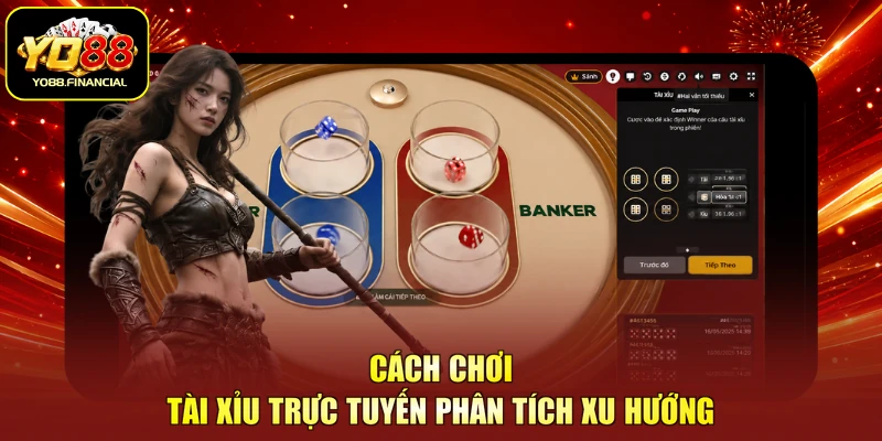 Cách chơi tài xỉu trực tuyến phân tích xu hướng
