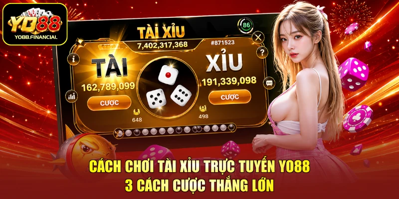 Cách Chơi Tài Xỉu Trực Tuyến Với 3 Mẹo Cược Thắng Đậm