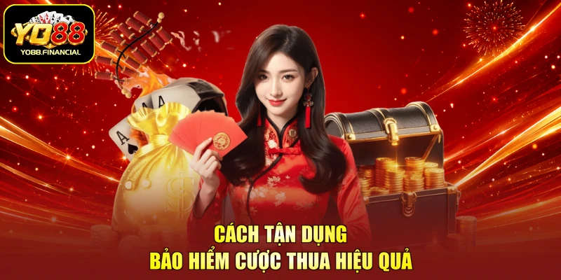 Cách tận dụng bảo hiểm cược thua hiệu quả