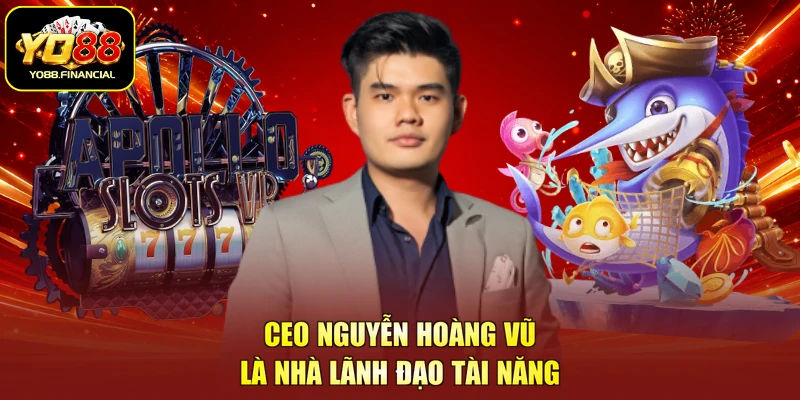 CEO Nguyễn Hoàng Vũ là nhà lãnh đạo tài năng