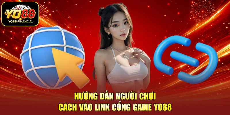 Hướng dẫn người chơi cách vào link cổng game YO88