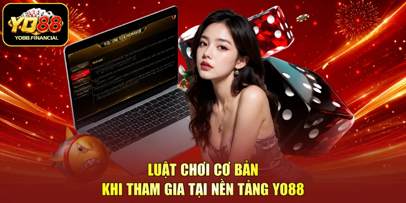 Luật chơi cơ bản khi tham gia tại nền tảng YO88