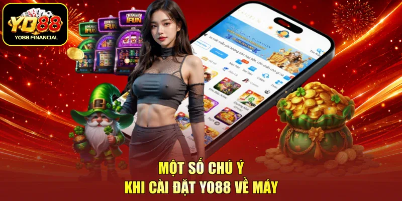 Một số chú ý khi cài đặt YO88 về máy