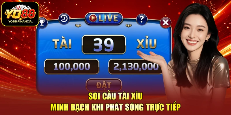 Soi cầu tài xỉu minh bạch khi phát sóng trực tiếp